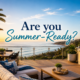 Are You Ready for Summer?